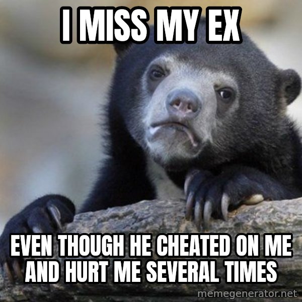 Confession Bear meme: I miss my ex / even though he cheated on me and hurt me several times