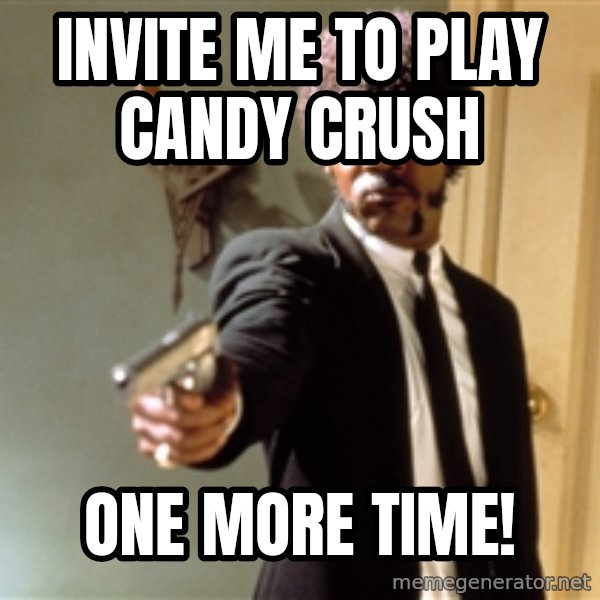 Samuel L Jackson meme: Invite me to play candy crush / one more time!