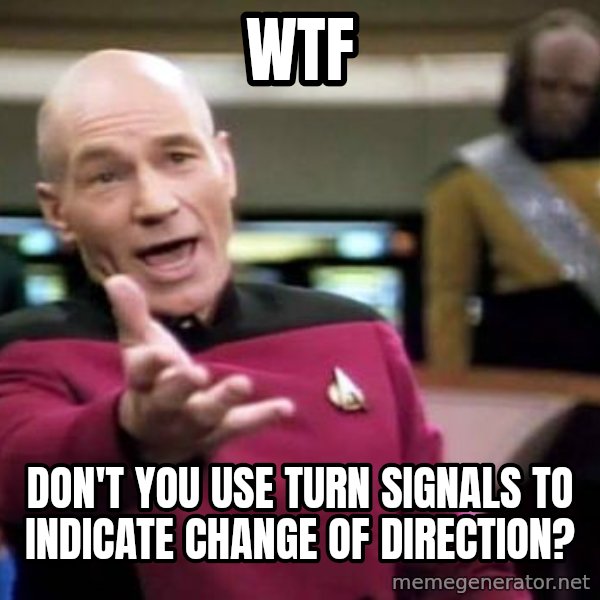 Picard Wtf meme: wtf / don't you use turn signals to indicate change of direction?