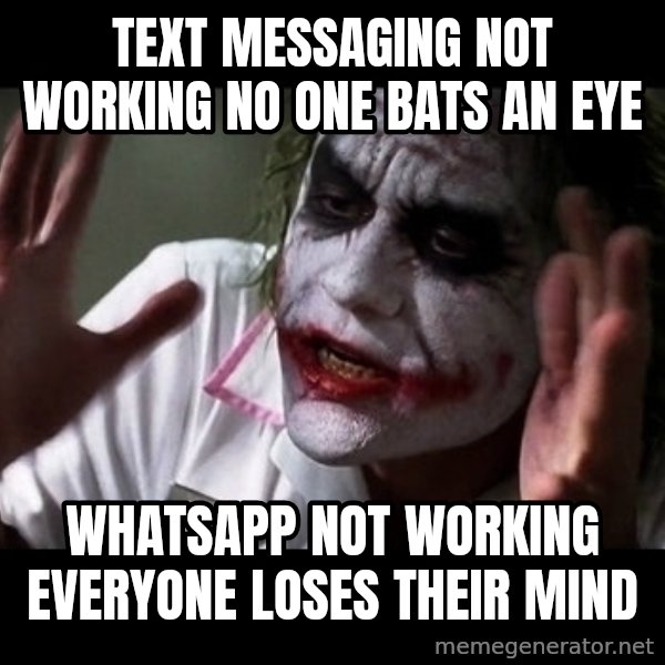 joker mind loss meme: Text messaging not working no one bats an eye / Whatsapp not working everyone loses their mind