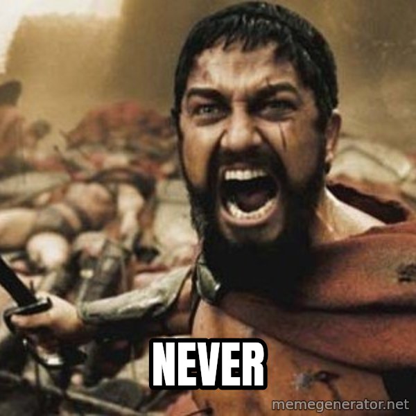 300 meme: NEVER
