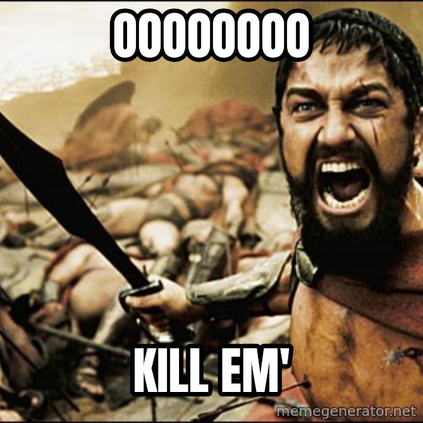 This Is Sparta Meme meme: OOOOoooo / kill em'