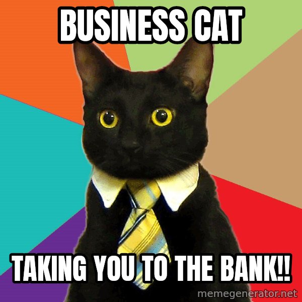 Business Cat meme: Business Cat / Taking you to the bank!!