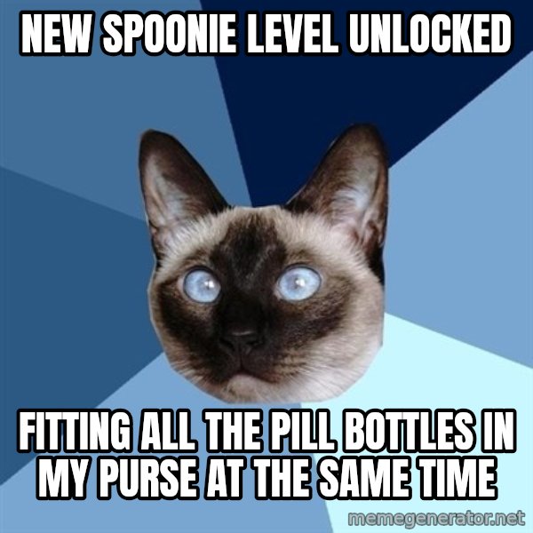 Chronic Illness Cat meme: NEW SPOONIE LEVEL UNLOCKED / FITTING ALL THE PILL BOTTLES IN MY PURSE AT THE SAME TIME