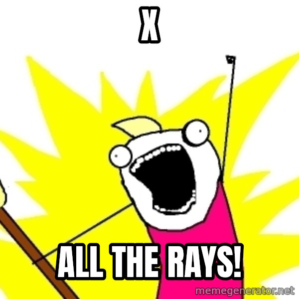 X ALL THE THINGS meme: x / all the rays!
