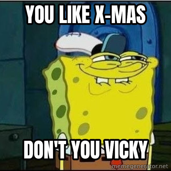 Spongebob Face meme: You Like X-Mas / Don't you Vicky