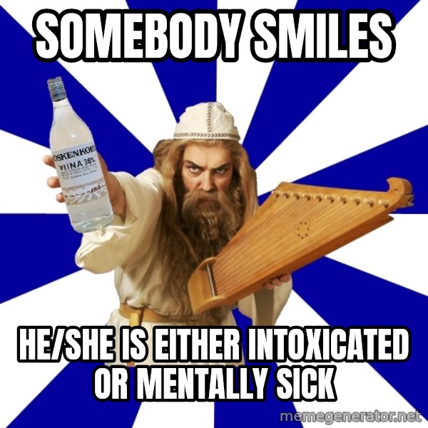 FinnishProblems meme: Somebody smiles / He/she is either intoxicated or mentally sick