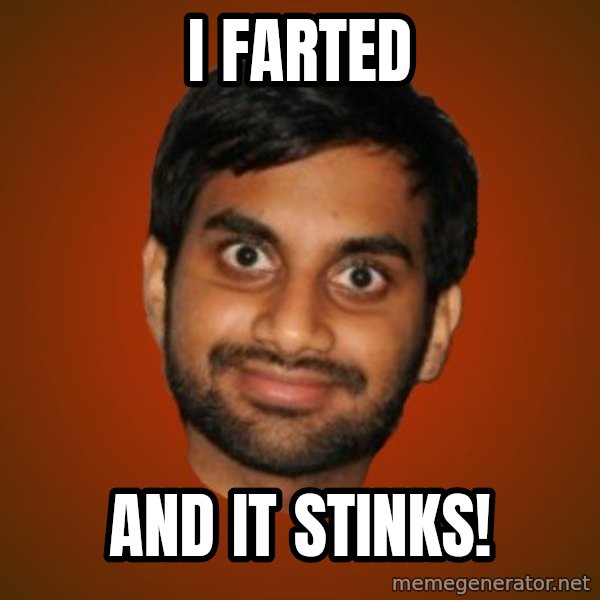 Generic Indian Guy meme: I farted / and it stinks!