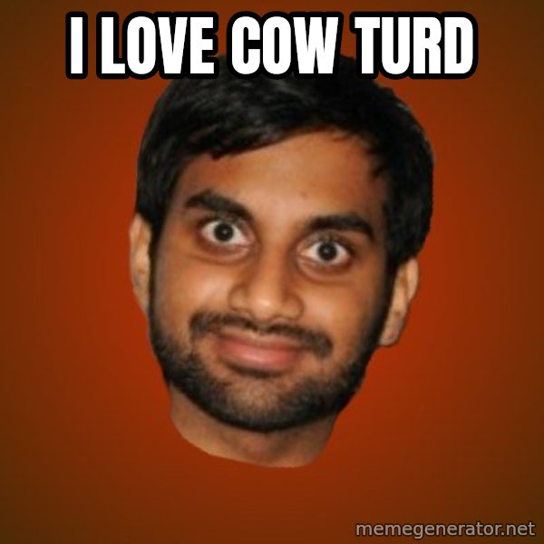 Generic Indian Guy meme: I love cow turd