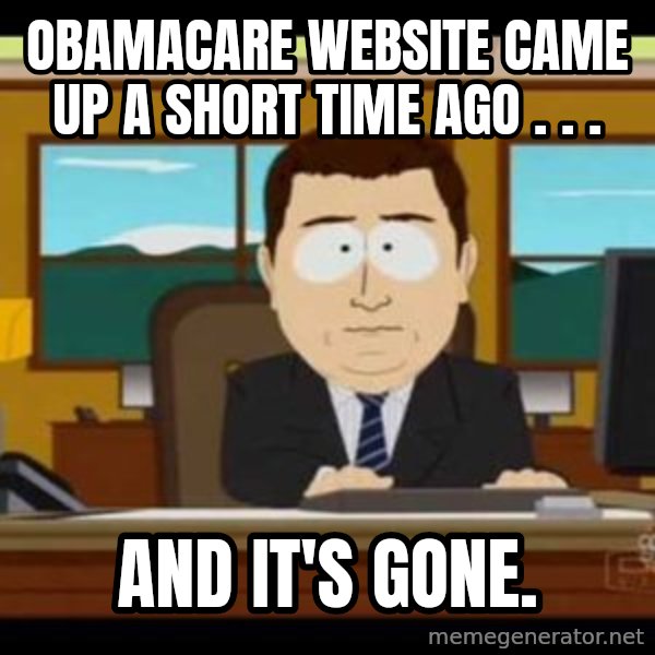south park aand it's gone meme: Obamacare website came up a short time ago . . . / And it's gone.