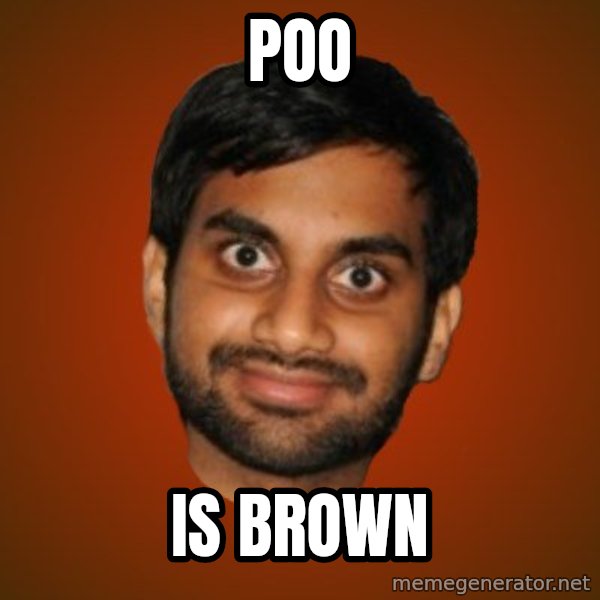 Generic Indian Guy meme: poo / is brown