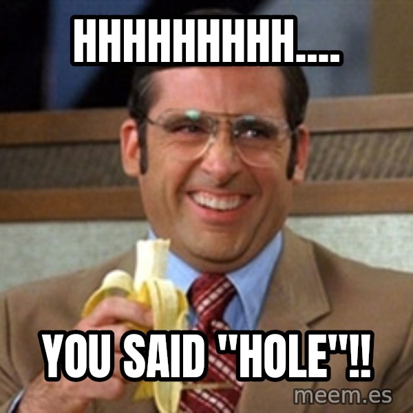 Brick Tamland Anchorman meme: HHHHHHHHH.... / YOU SAID "HOLE"!!