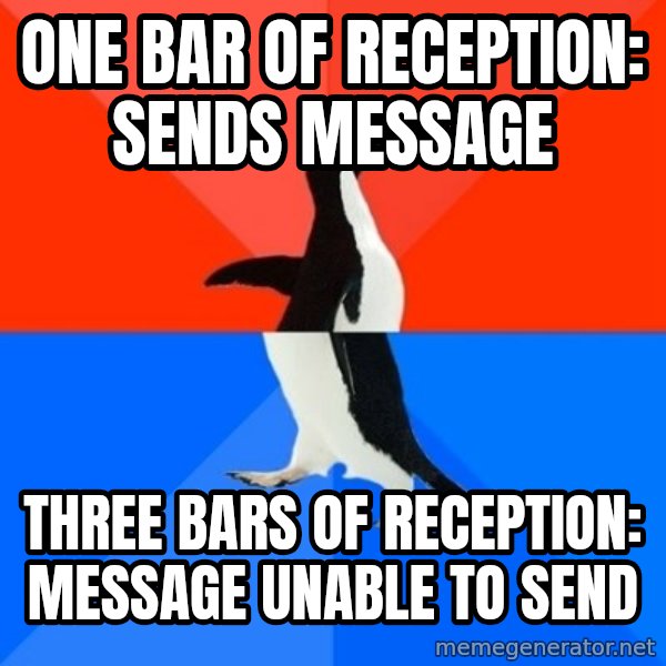 Socially Awesome Awkward Penguin meme: One bar of reception: Sends Message / Three bars of reception: Message Unable to Send