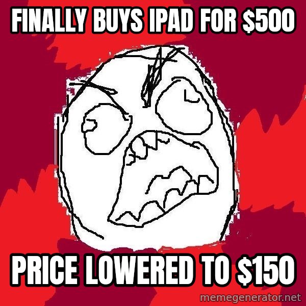 Rage FU meme: Finally buys ipad for $500 / price lowered to $150