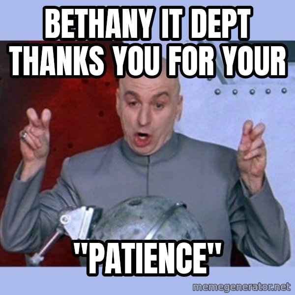 Dr Evil meme meme: Bethany IT Dept thanks you for your / "Patience"
