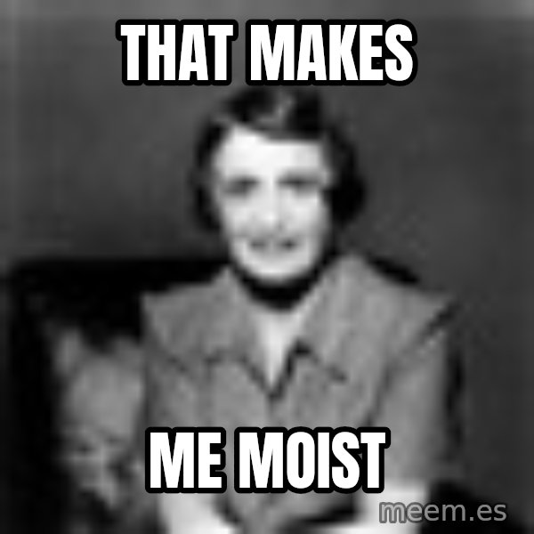 Ayn Rand meme: that makes / me moist