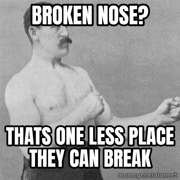 overly manlyman meme: Broken nose? / thats one less place they can break