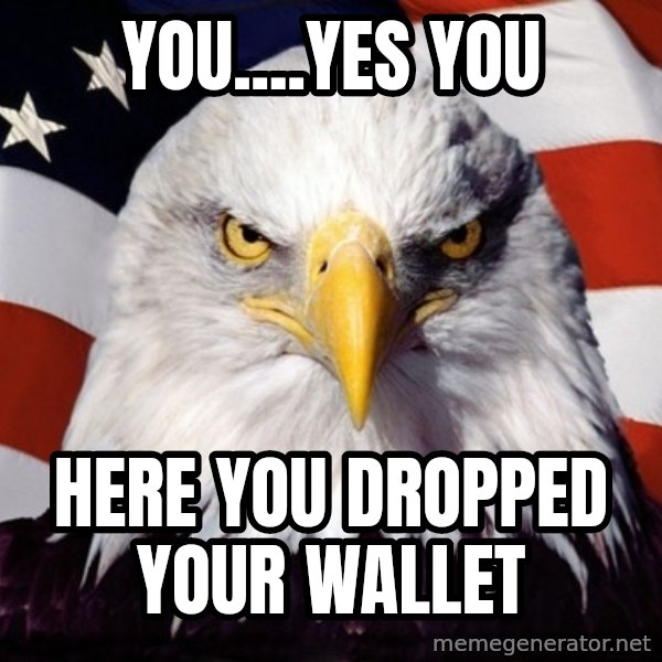 American Pride Eagle meme: YOU....yes YOU / Here you dropped your wallet