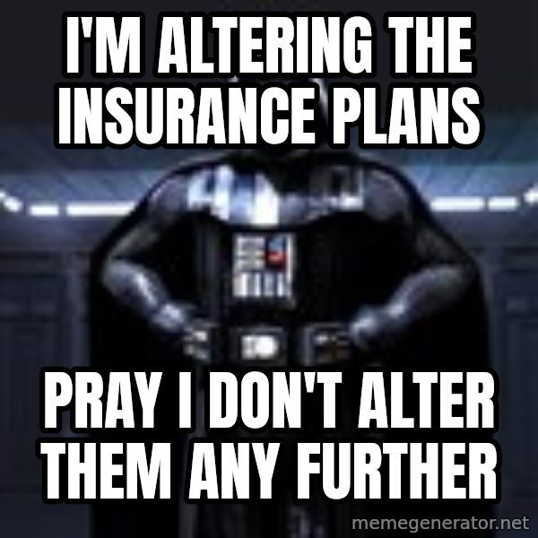 Darth Vader meme: I'm altering the insurance plans / pray I don't alter them any further