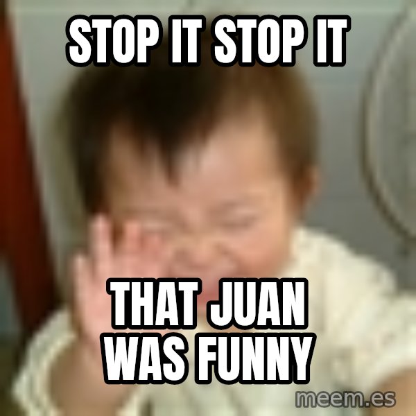 Laughing Asian Baby meme: stop it stop it / that juan was funny