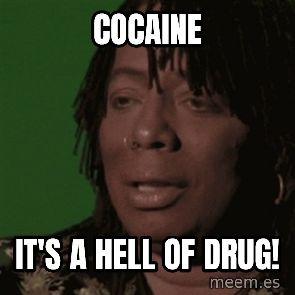Rick James meme: COCAINE / IT'S A HELL OF DRUG!