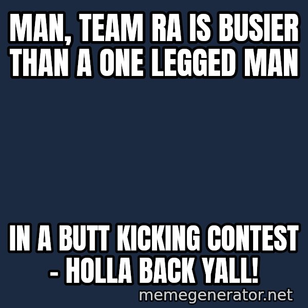 Gomer Pyle meme: Man, team RA is busier than a one legged man / in a butt kicking contest - Holla Back Yall!