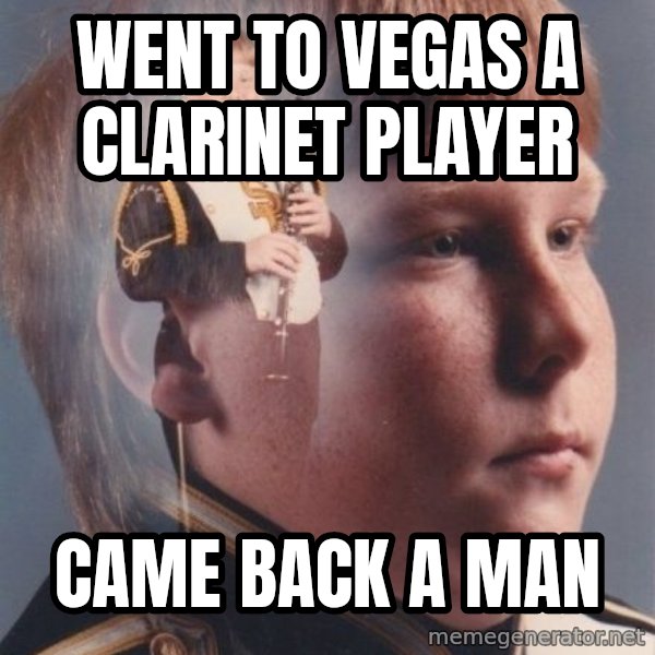PTSD Clarinet Boy meme: went to vegas a clarinet player / came back a man