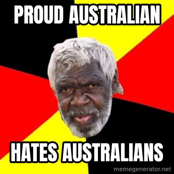 Aboriginal meme: proud australian / hates australians