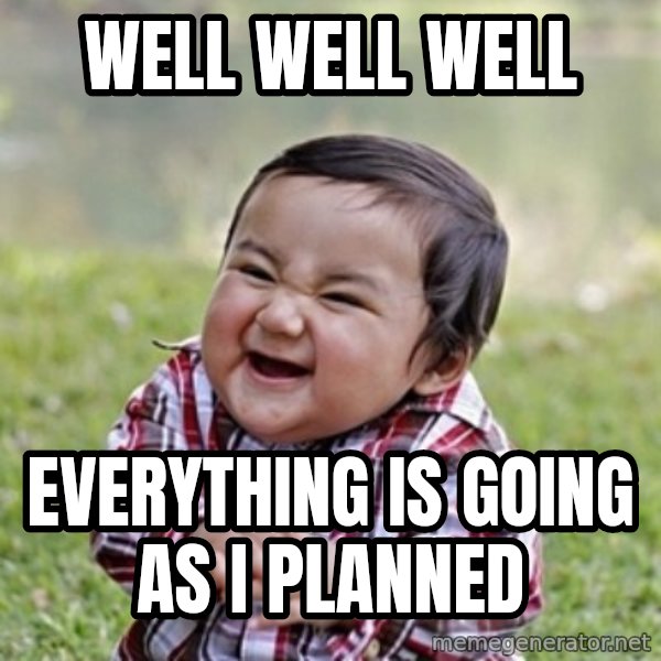 evil toddler kid2 meme: Well well well / Everything is going as i planned