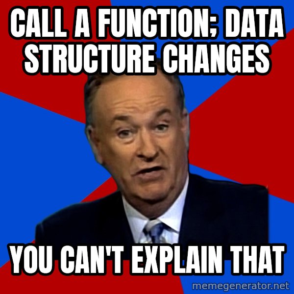 Bill O'Reilly Proves God meme: call a function; data structure changes / You can't explain that