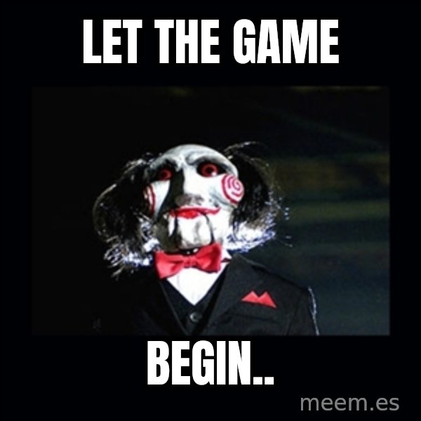 saw jigsaw meme meme: LET THE GAME / BEGIN..