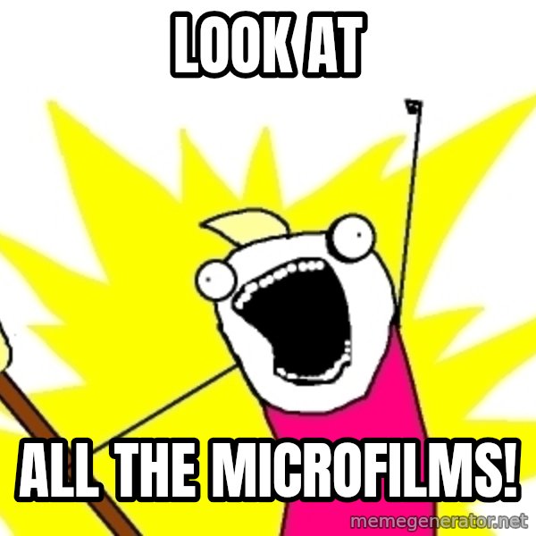 X ALL THE THINGS meme: Look at / All the microfilms!