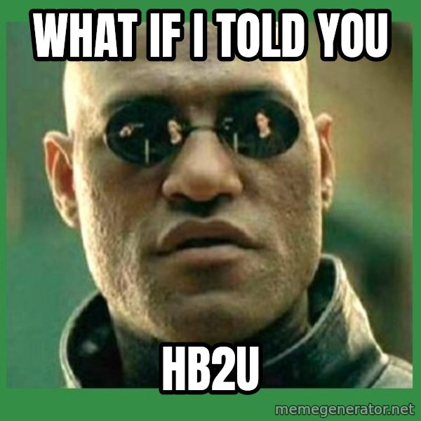 Matrix Morpheus meme: What If I TOLD you / HB2U