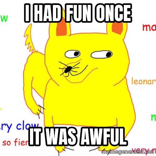 Grumpy Cat  meme: I had fun once / It was awful