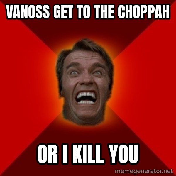 Angry Arnold meme: Vanoss get to the choppah / or i kill you