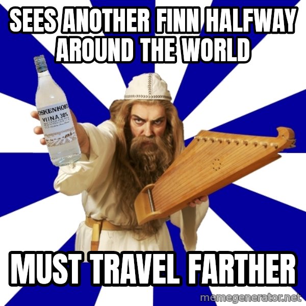 FinnishProblems meme: sees another Finn halfway around the world / must travel farther