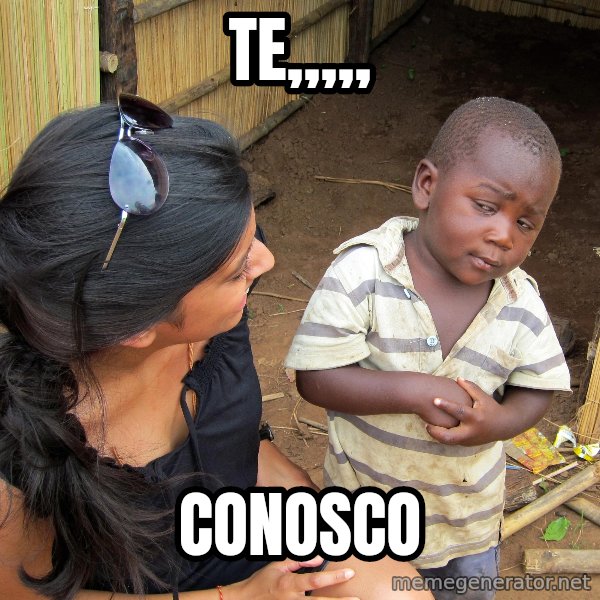Skeptical African Child meme: te,,,,, / conosco
