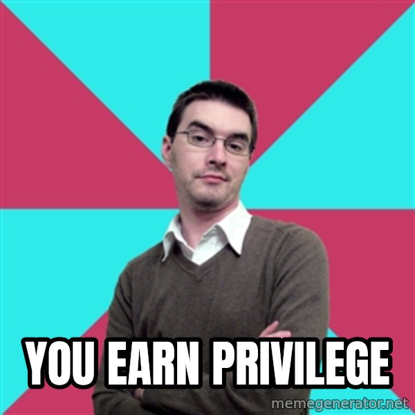 Privilege Denying Dude meme: You Earn Privilege