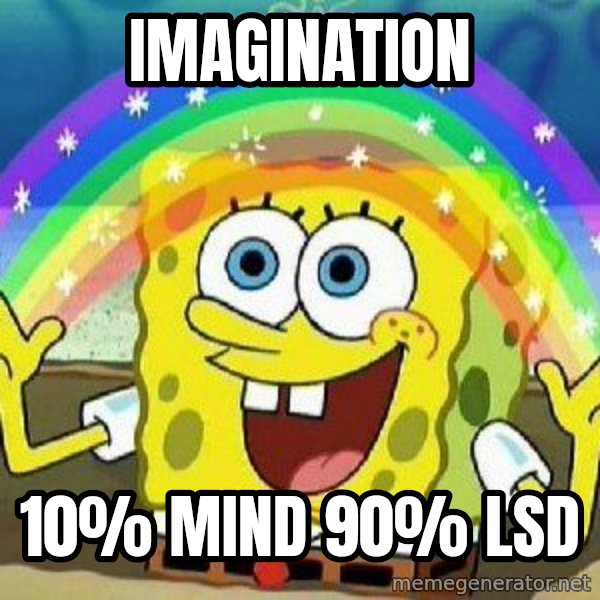Imagination meme: imagination / 10% mind 90% lsd