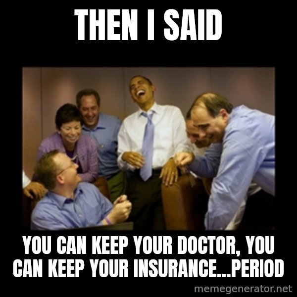 obama laughing  meme: then i said / you can keep your doctor, you can keep your insurance...period