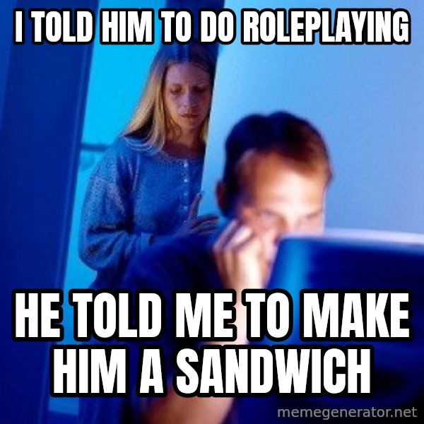Internet Husband meme: i told him to do roleplaying / he told me to make him a sandwich