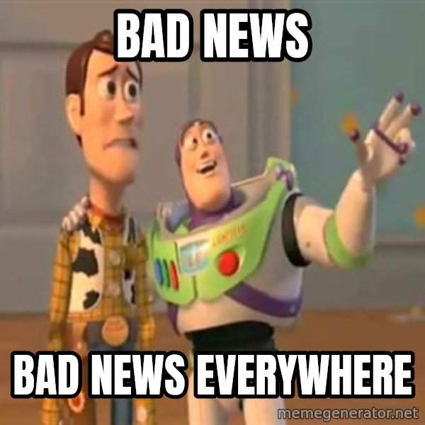 X, X Everywhere  meme: Bad News / Bad News everywhere
