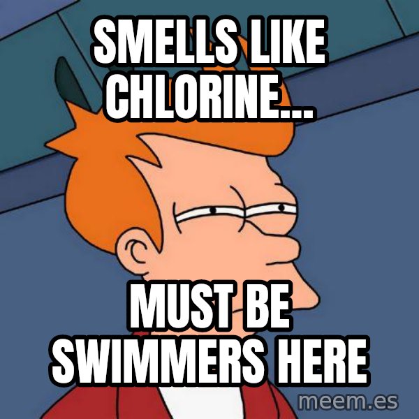 Futurama Fry meme: Smells like chlorine... / must be swimmers here