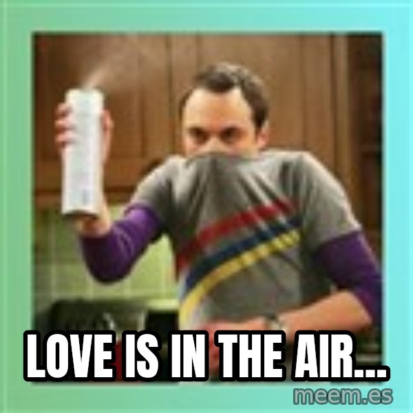 Sheldon Cooper spray can meme: Love is in the air...