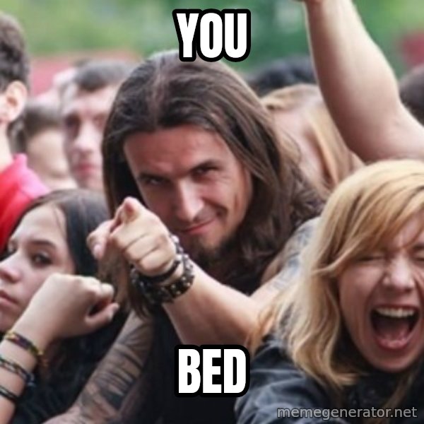Ridiculously Photogenic Metalhead meme: You / Bed