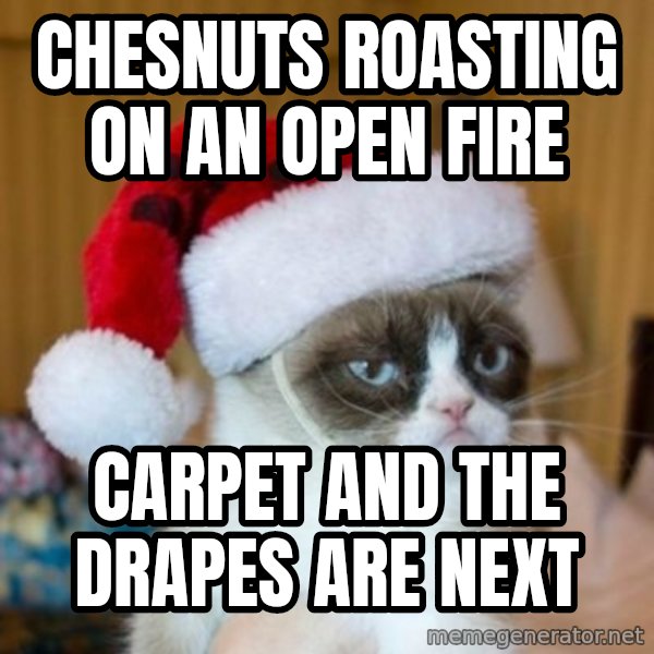 Grumpy Cat Santa Hat meme: Chesnuts roasting on an open fire / Carpet and the drapes are next