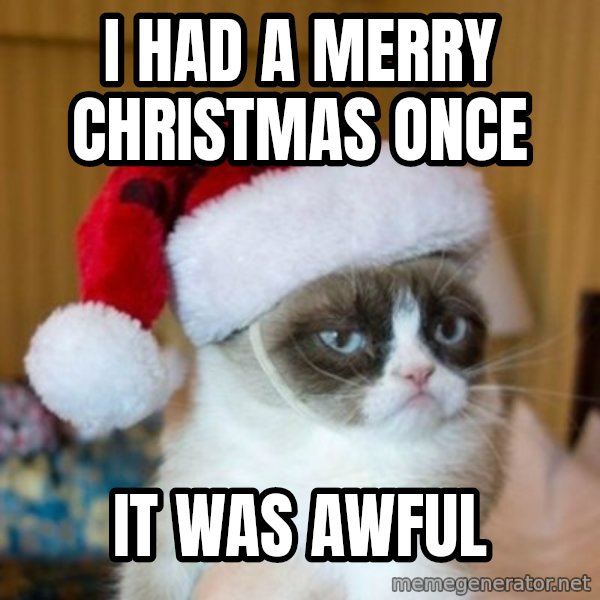 Grumpy Cat Santa Hat meme: I had a Merry Christmas once / It was awful