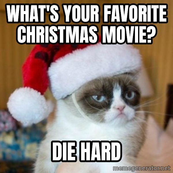 Grumpy Cat Santa Hat meme: What's your favorite Christmas movie? / Die hard