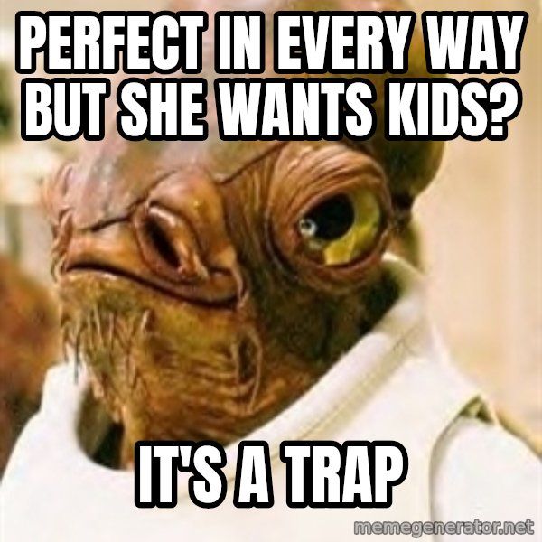 Its A Trap meme: perfect in every way but she wants kids? / it's a trap