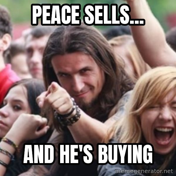 Ridiculously Photogenic Metalhead meme: peace sells... / and he's buying
